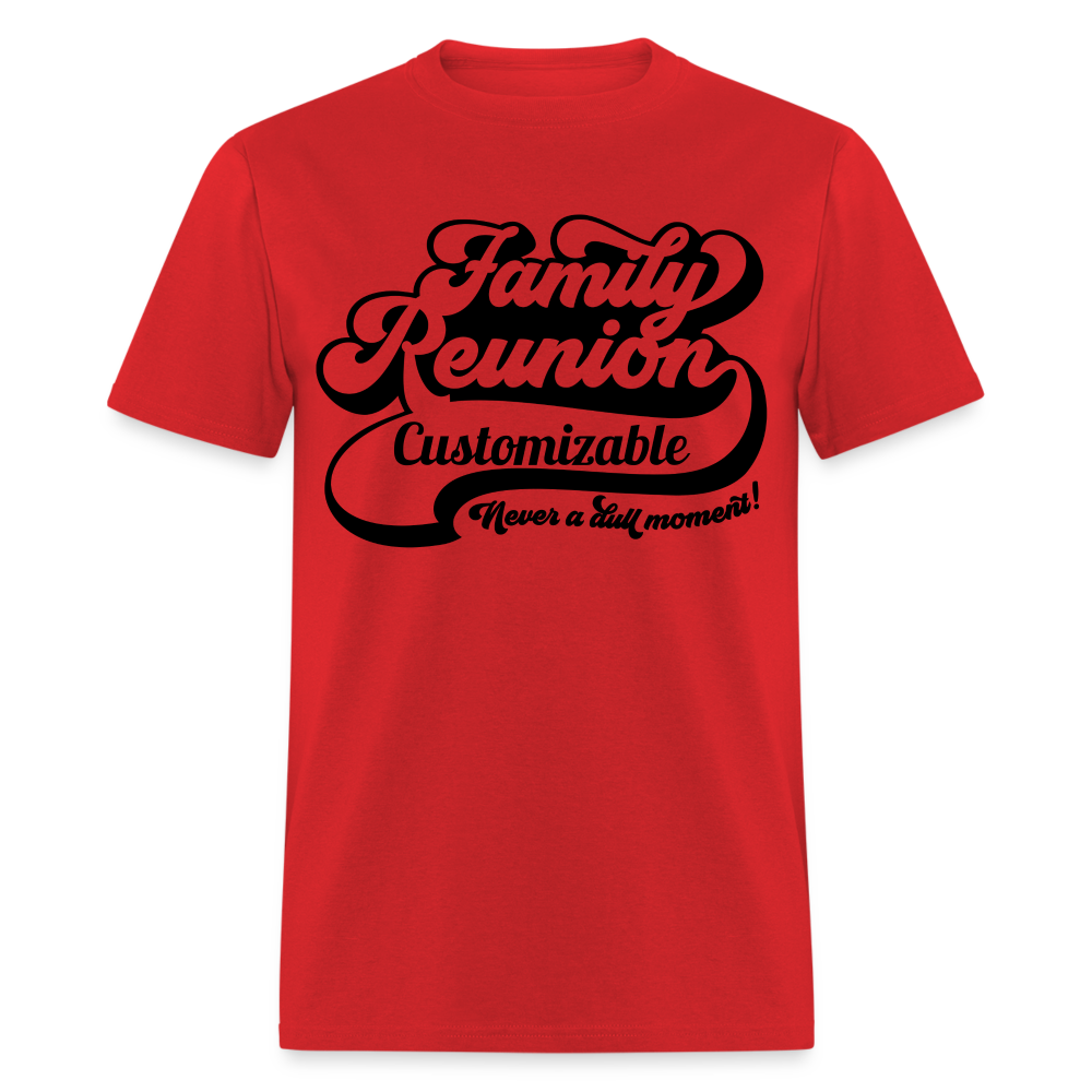 Never A Dull Moment T-Shirt Family Reunion Customizable Color: red