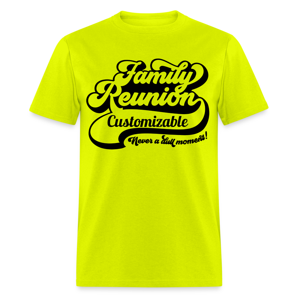 Never A Dull Moment T-Shirt Family Reunion Customizable Color: safety green
