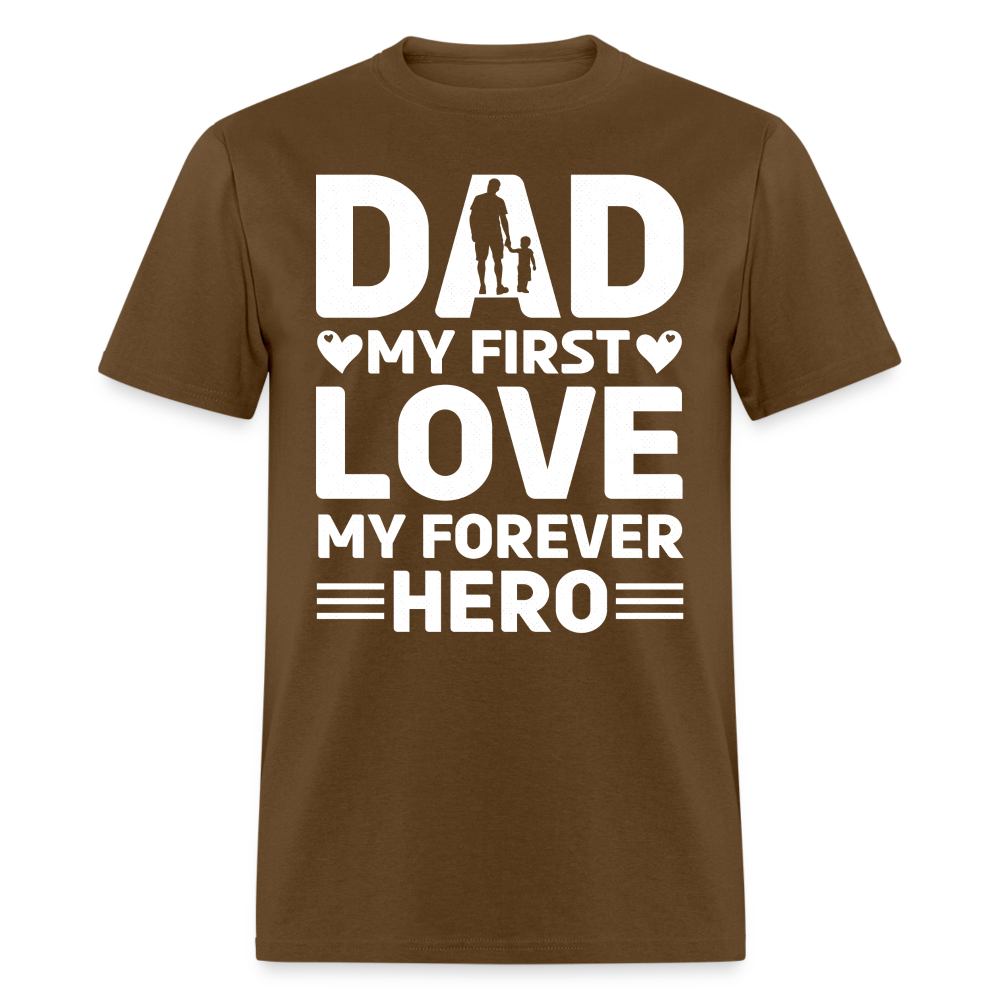Dad My First Love My Forever Hero T-Shirt Color: brown