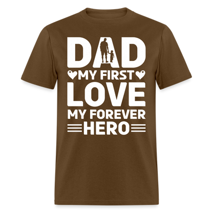 Dad My First Love My Forever Hero T-Shirt Color: brown