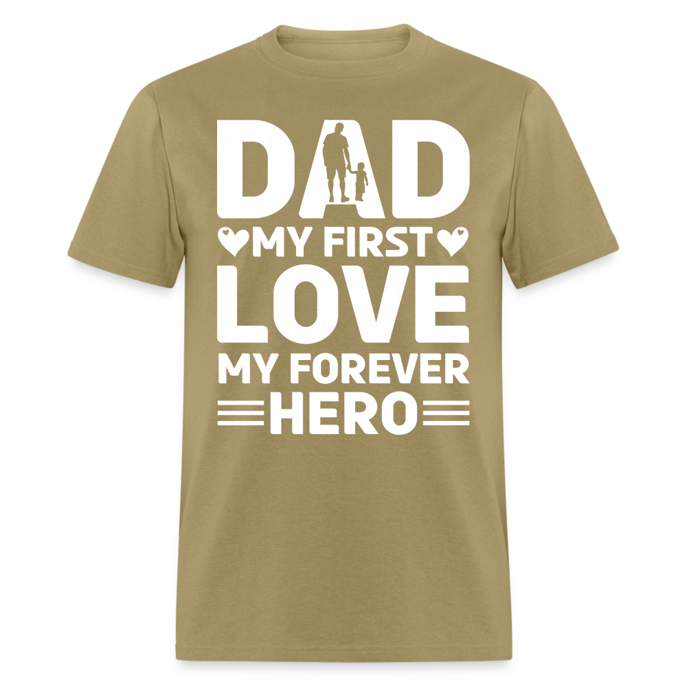 Dad My First Love My Forever Hero T-Shirt Color: khaki