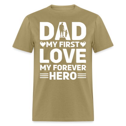 Dad My First Love My Forever Hero T-Shirt Color: khaki