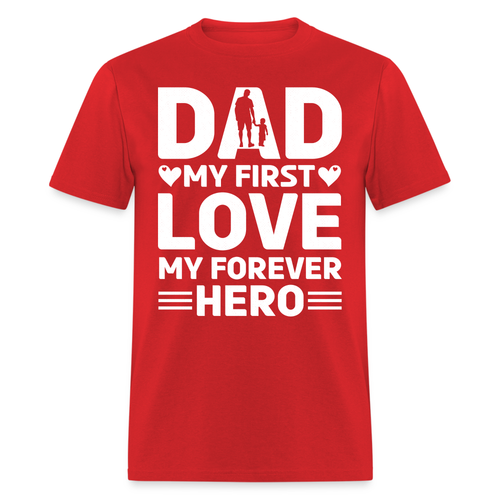 Dad My First Love My Forever Hero T-Shirt Color: red
