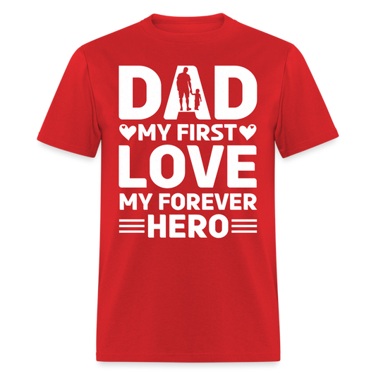 Dad My First Love My Forever Hero T-Shirt Color: red