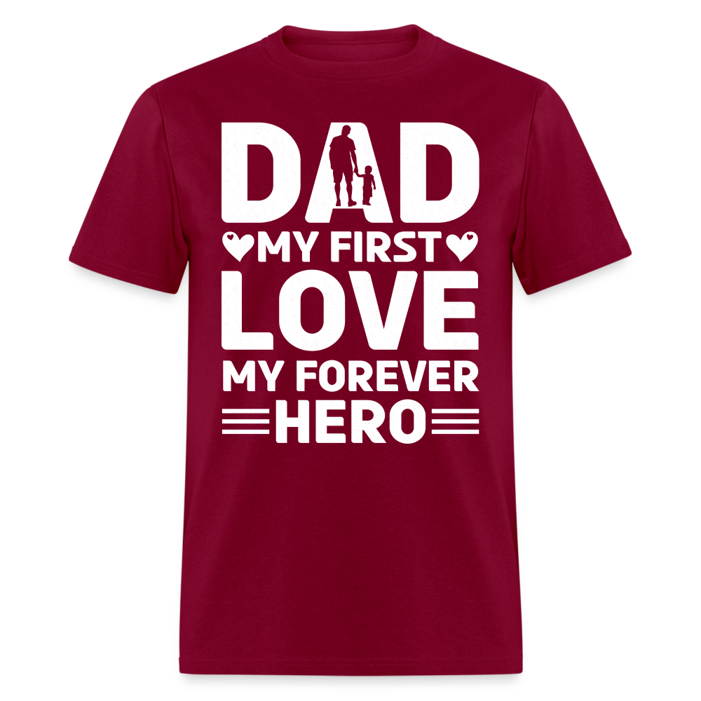 Dad My First Love My Forever Hero T-Shirt Color: burgundy