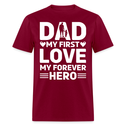 Dad My First Love My Forever Hero T-Shirt Color: burgundy
