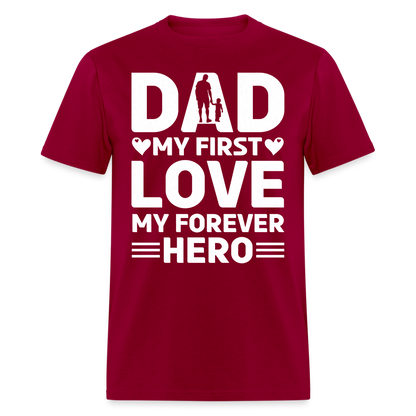 Dad My First Love My Forever Hero T-Shirt Color: dark red