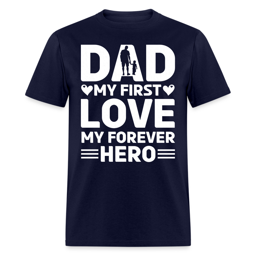 Dad My First Love My Forever Hero T-Shirt Color: navy
