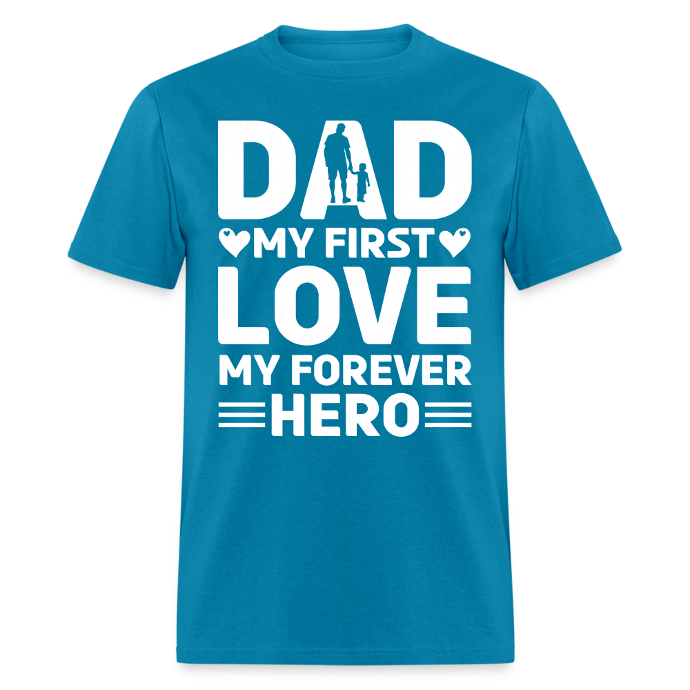 Dad My First Love My Forever Hero T-Shirt Color: turquoise