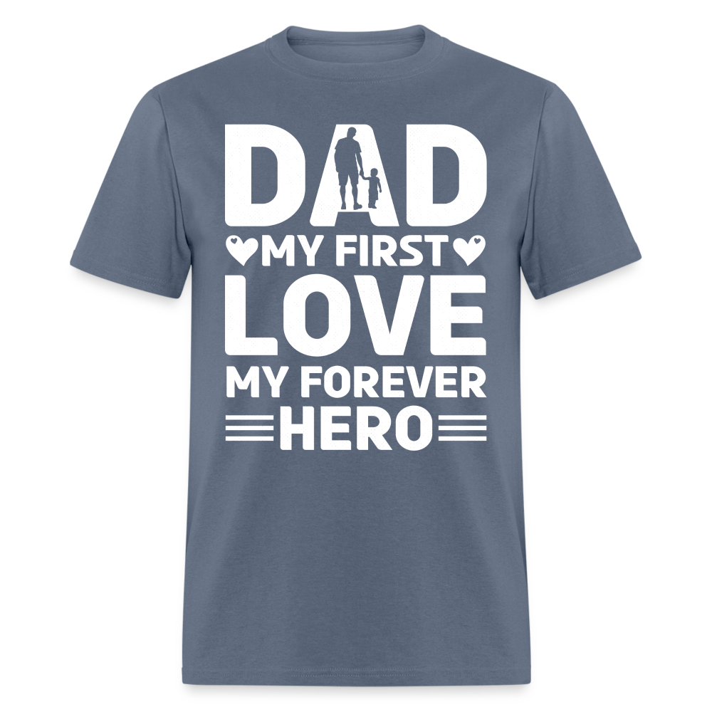 Dad My First Love My Forever Hero T-Shirt Color: denim