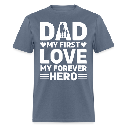 Dad My First Love My Forever Hero T-Shirt Color: denim
