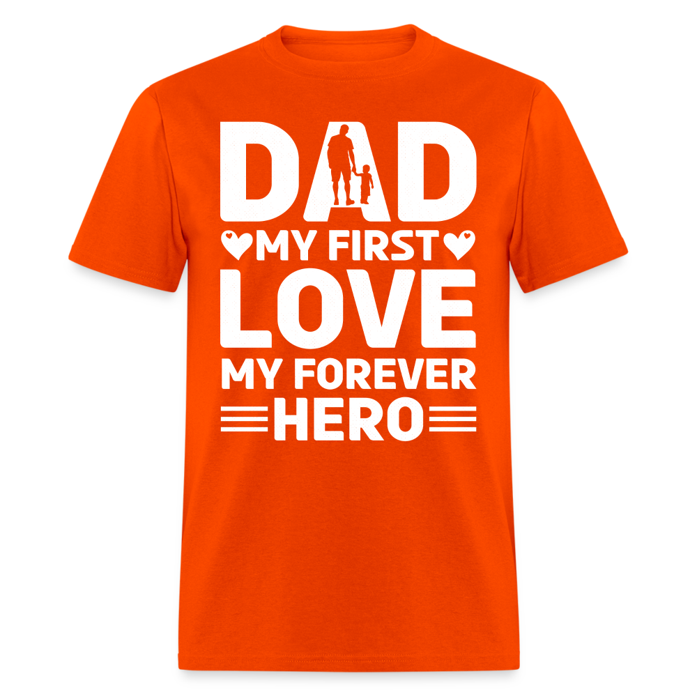 Dad My First Love My Forever Hero T-Shirt Color: orange