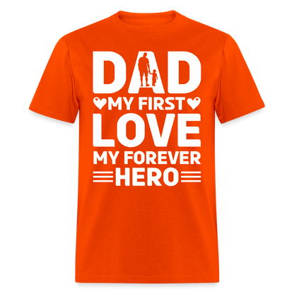 Dad My First Love My Forever Hero T-Shirt Color: orange