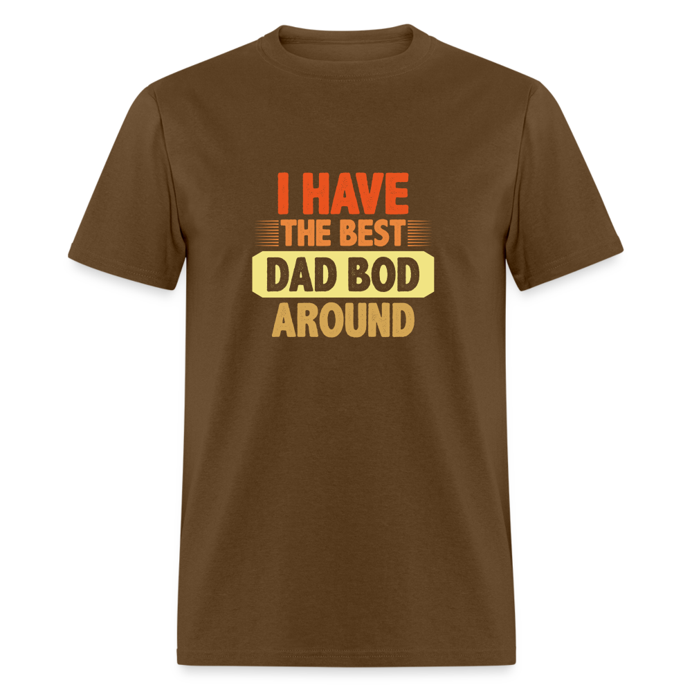 I have the Best Dad Bod Around T-Shirt Color: brown