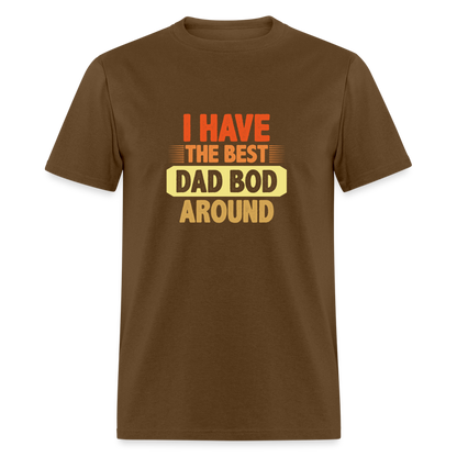 I have the Best Dad Bod Around T-Shirt Color: brown