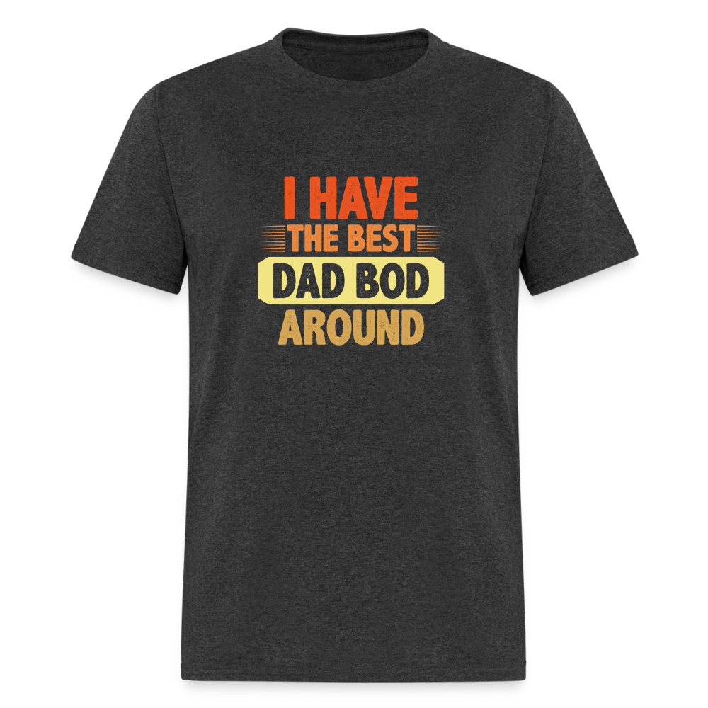 I have the Best Dad Bod Around T-Shirt Color: heather black