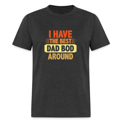 I have the Best Dad Bod Around T-Shirt Color: heather black