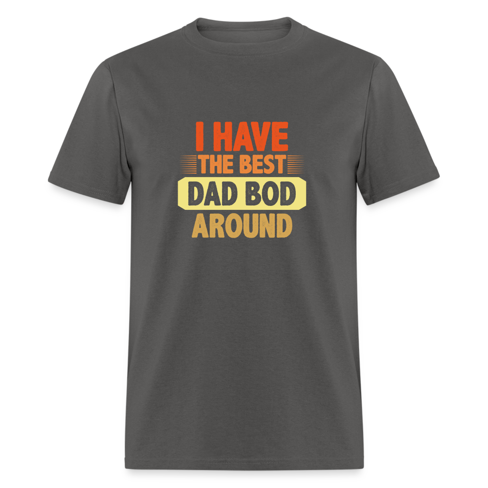 I have the Best Dad Bod Around T-Shirt Color: charcoal