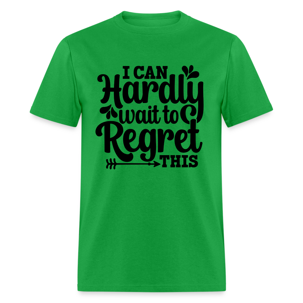 I Can Hardly Wait To Regret This T-Shirt Color: bright green