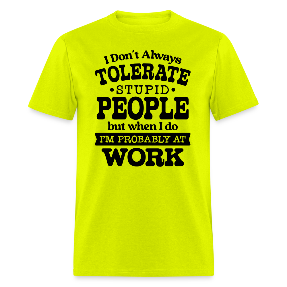 I Don't Always Tolerate Stupid People T-Shirt Color: safety green