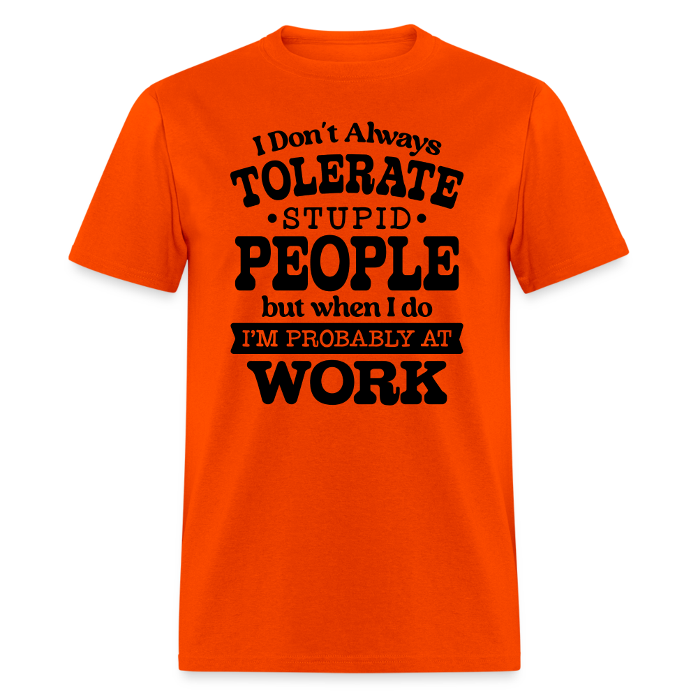 I Don't Always Tolerate Stupid People T-Shirt Color: orange