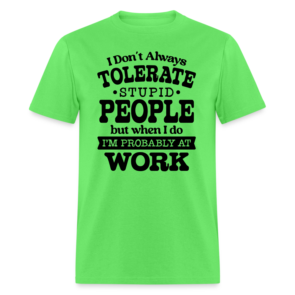 I Don't Always Tolerate Stupid People T-Shirt Color: kiwi