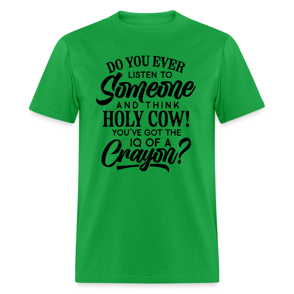 You've Got The IQ of A Crayon T-Shirt Color: bright green