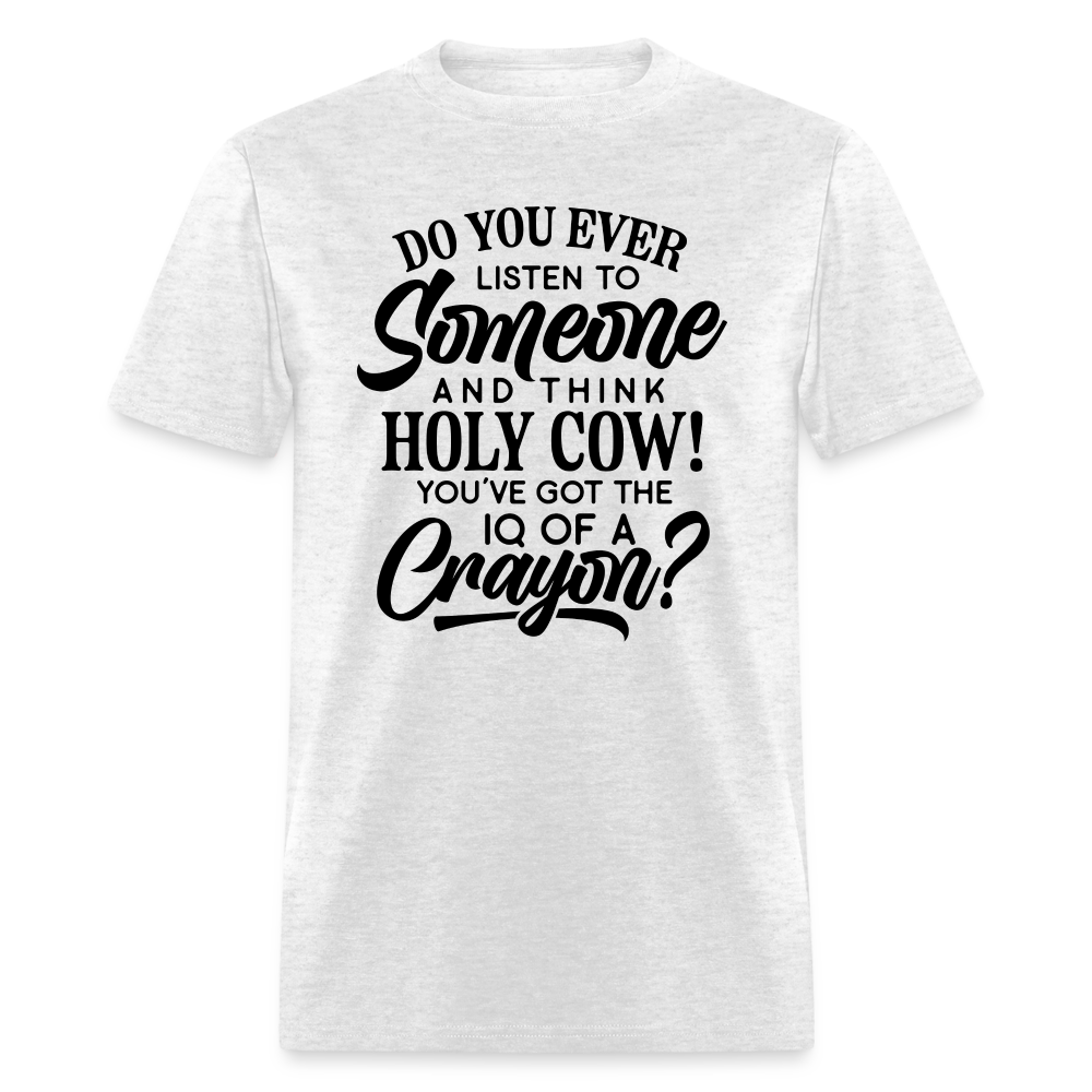 You've Got The IQ of A Crayon T-Shirt Color: light heather gray