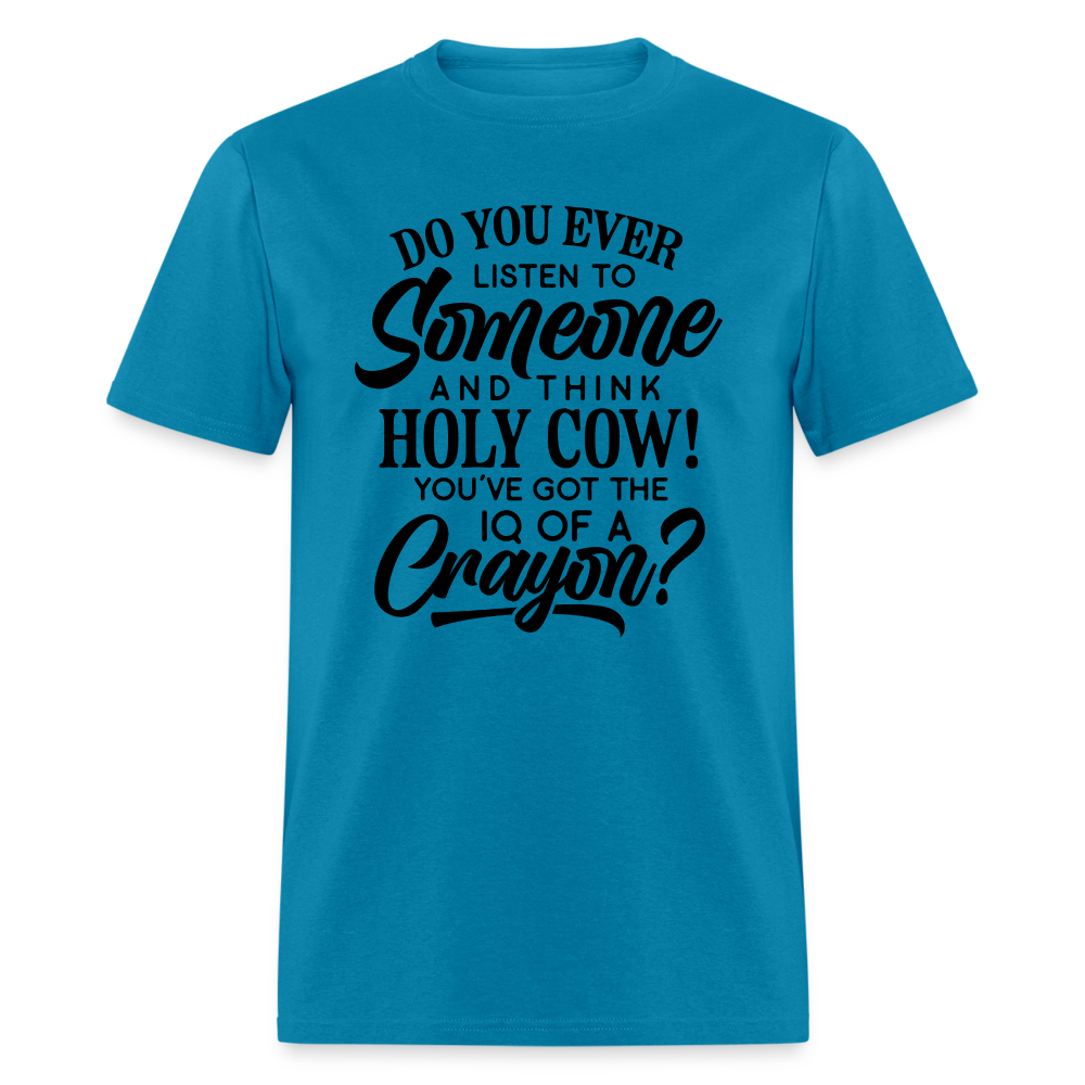 You've Got The IQ of A Crayon T-Shirt Color: turquoise