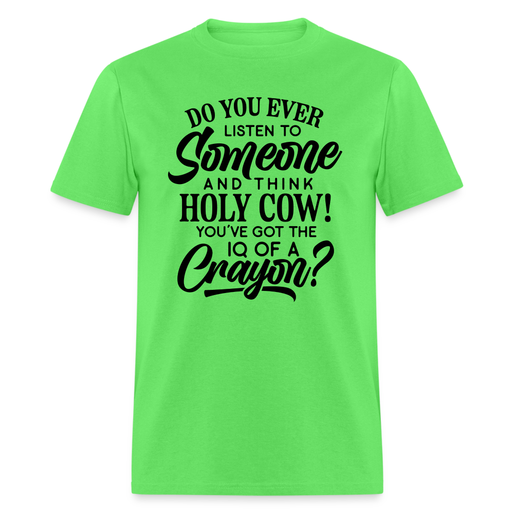 You've Got The IQ of A Crayon T-Shirt Color: kiwi
