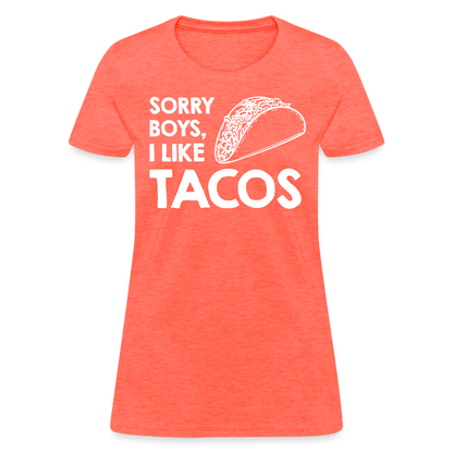 Sorry Boys I Like Tacos T-Shirt Color: heather coral