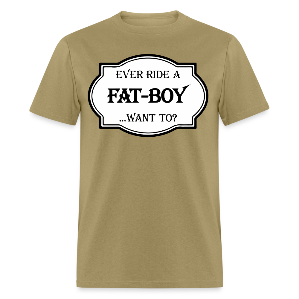 Ever Ride a Fat Boy, Want To T-Shirt (Harley-Davidson) Color: khaki