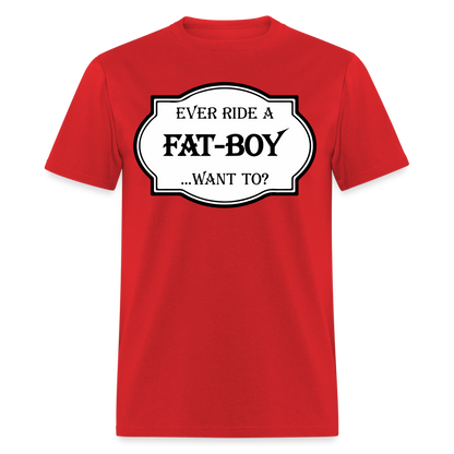 Ever Ride a Fat Boy, Want To T-Shirt (Harley-Davidson) Color: red