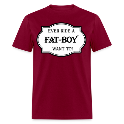 Ever Ride a Fat Boy, Want To T-Shirt (Harley-Davidson) Color: burgundy