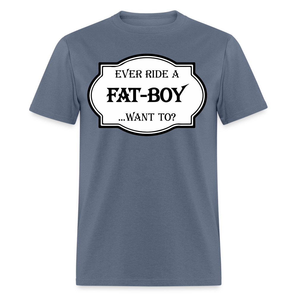 Ever Ride a Fat Boy, Want To T-Shirt (Harley-Davidson) Color: denim