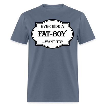 Ever Ride a Fat Boy, Want To T-Shirt (Harley-Davidson) Color: denim