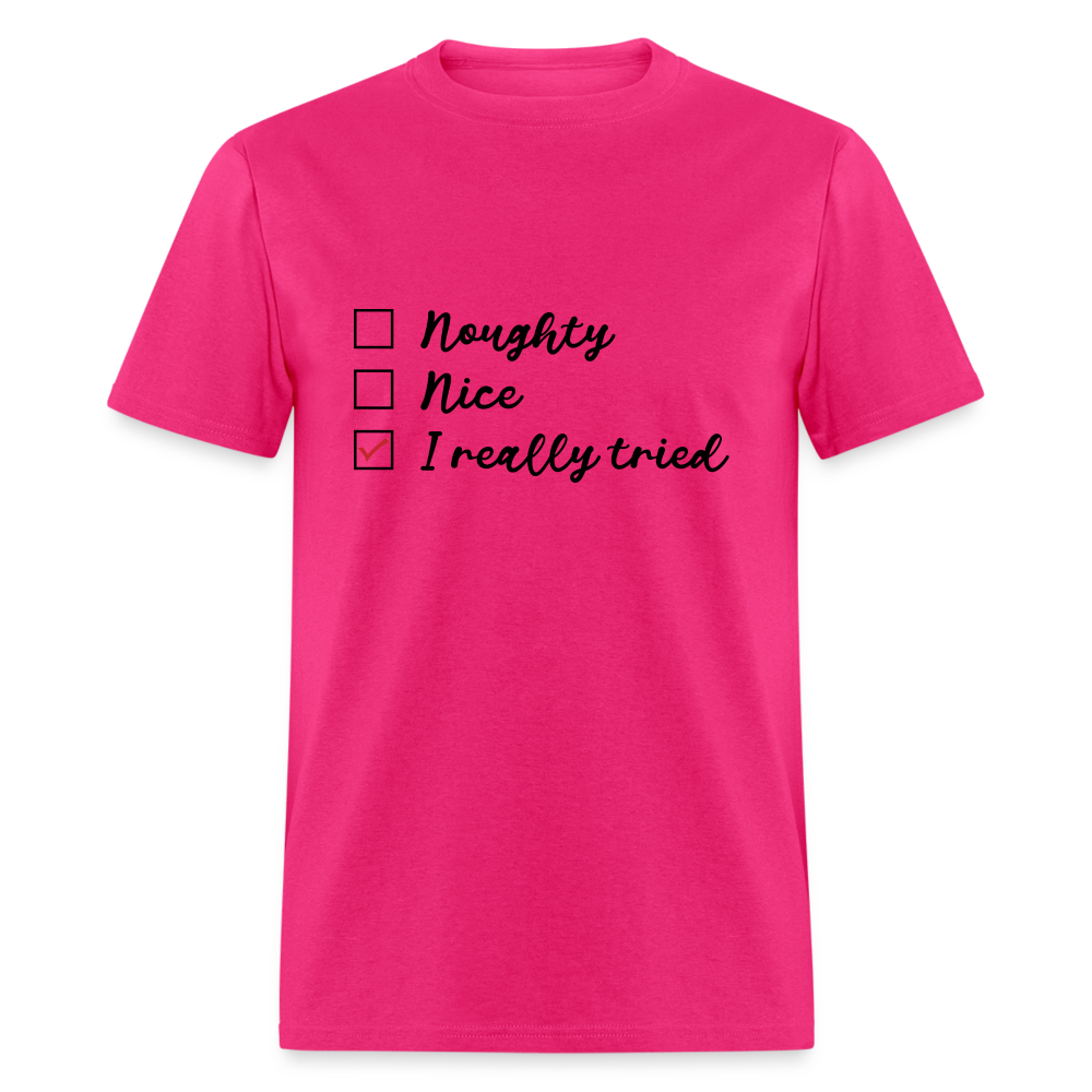 Naughty, Nice, I Really Tried T-Shirt Color: fuchsia