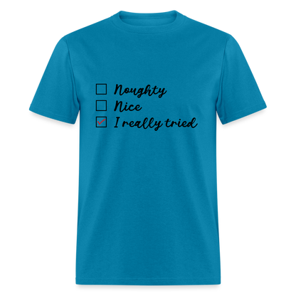 Naughty, Nice, I Really Tried T-Shirt Color: turquoise