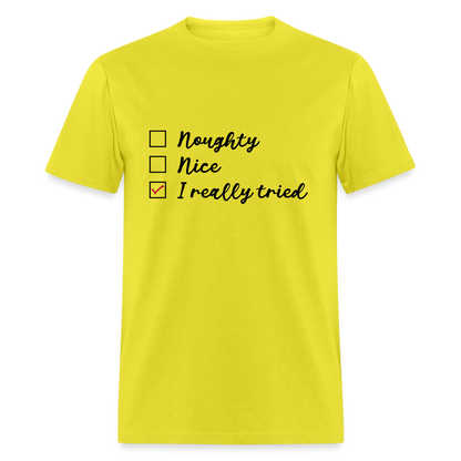 Naughty, Nice, I Really Tried T-Shirt Color: yellow