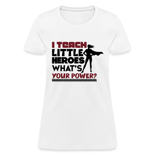 I Teach Little Heroes What's Your Power T-Shirt Color: white