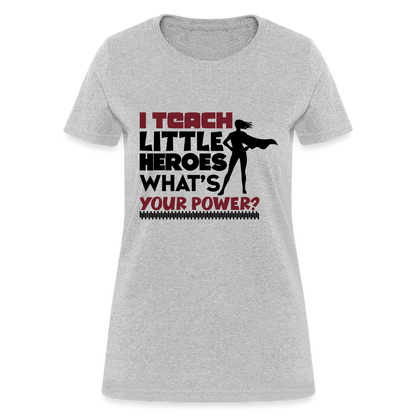I Teach Little Heroes What's Your Power T-Shirt Color: heather gray