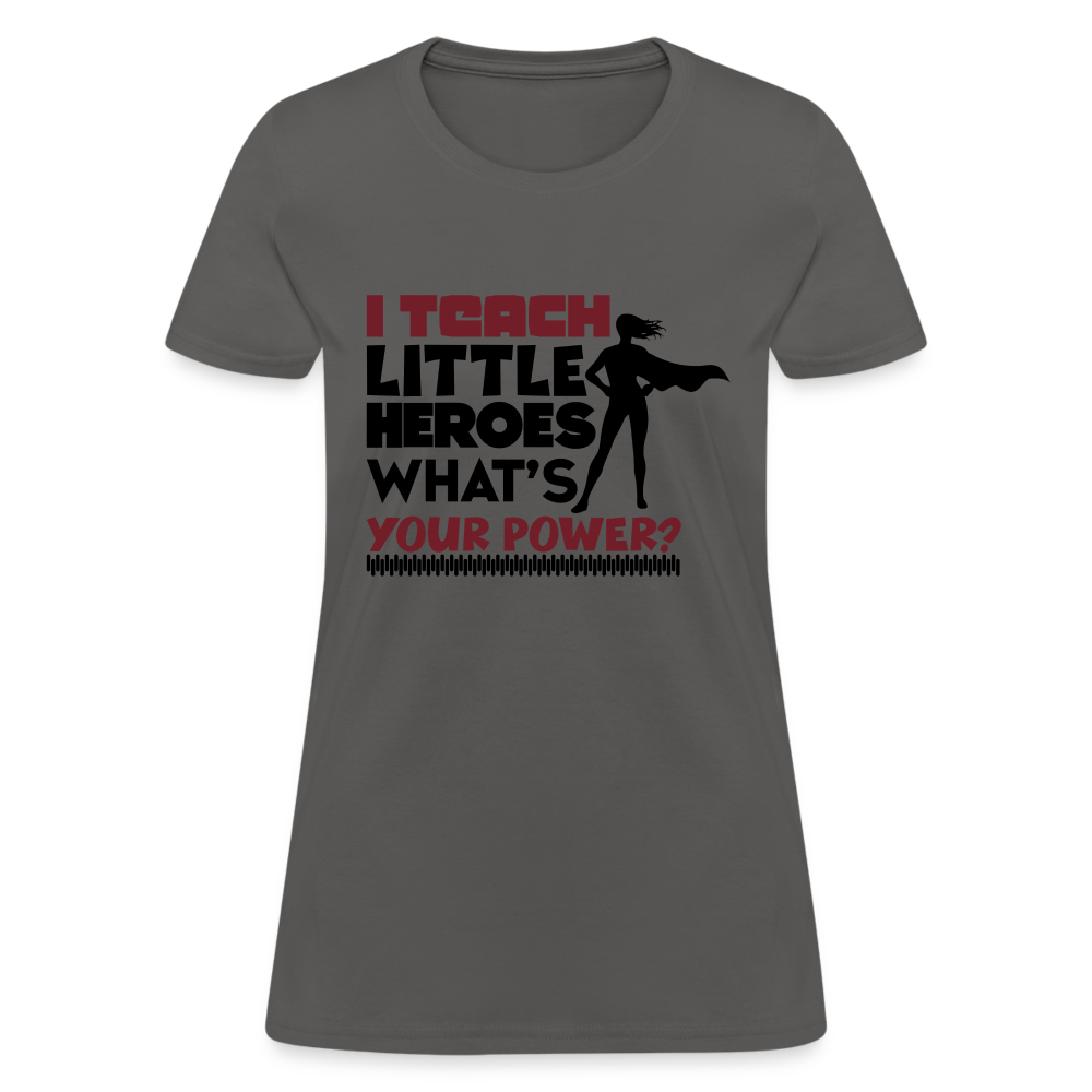 I Teach Little Heroes What's Your Power T-Shirt Color: charcoal