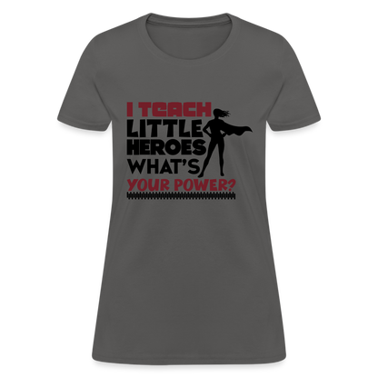I Teach Little Heroes What's Your Power T-Shirt Color: charcoal