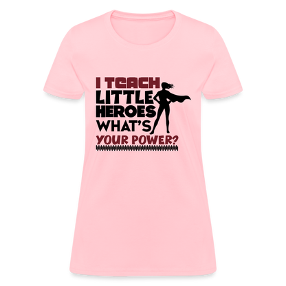 I Teach Little Heroes What's Your Power T-Shirt Color: pink
