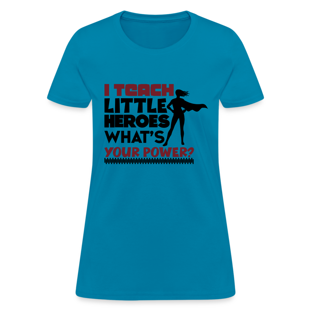 I Teach Little Heroes What's Your Power T-Shirt Color: turquoise