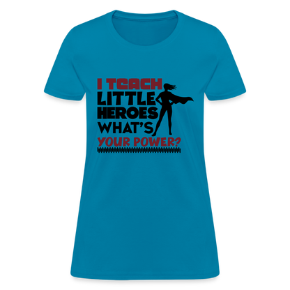 I Teach Little Heroes What's Your Power T-Shirt Color: turquoise