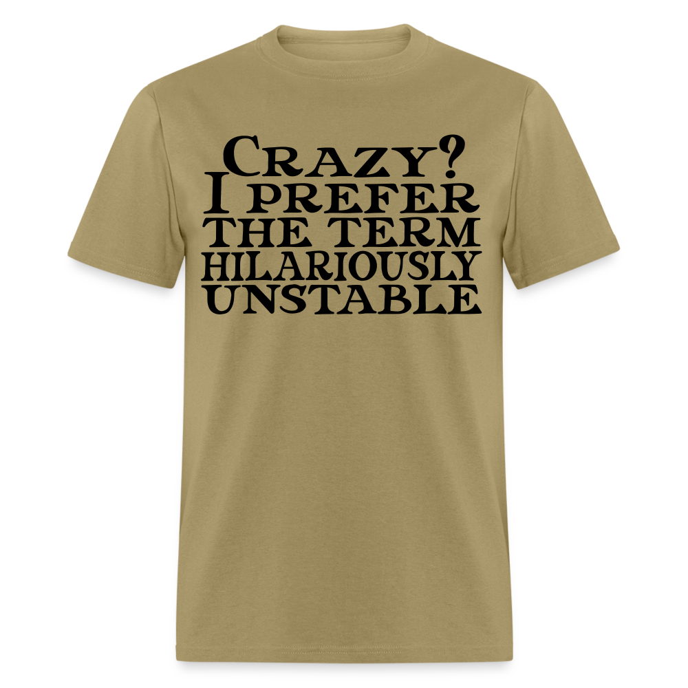 Crazy? I Prefer Hilariously Unstable T-Shirt Color: khaki