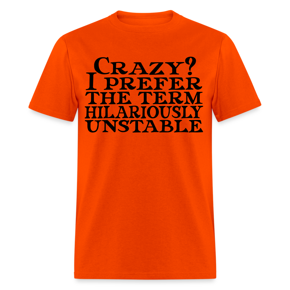 Crazy? I Prefer Hilariously Unstable T-Shirt Color: orange