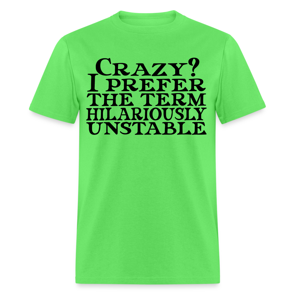 Crazy? I Prefer Hilariously Unstable T-Shirt Color: kiwi