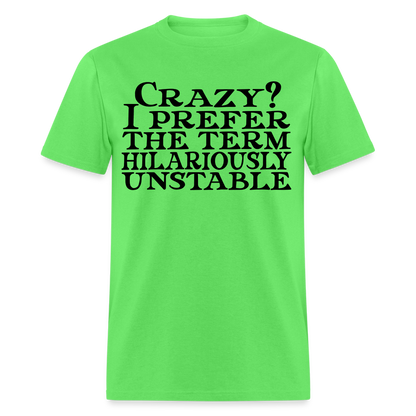 Crazy? I Prefer Hilariously Unstable T-Shirt Color: kiwi